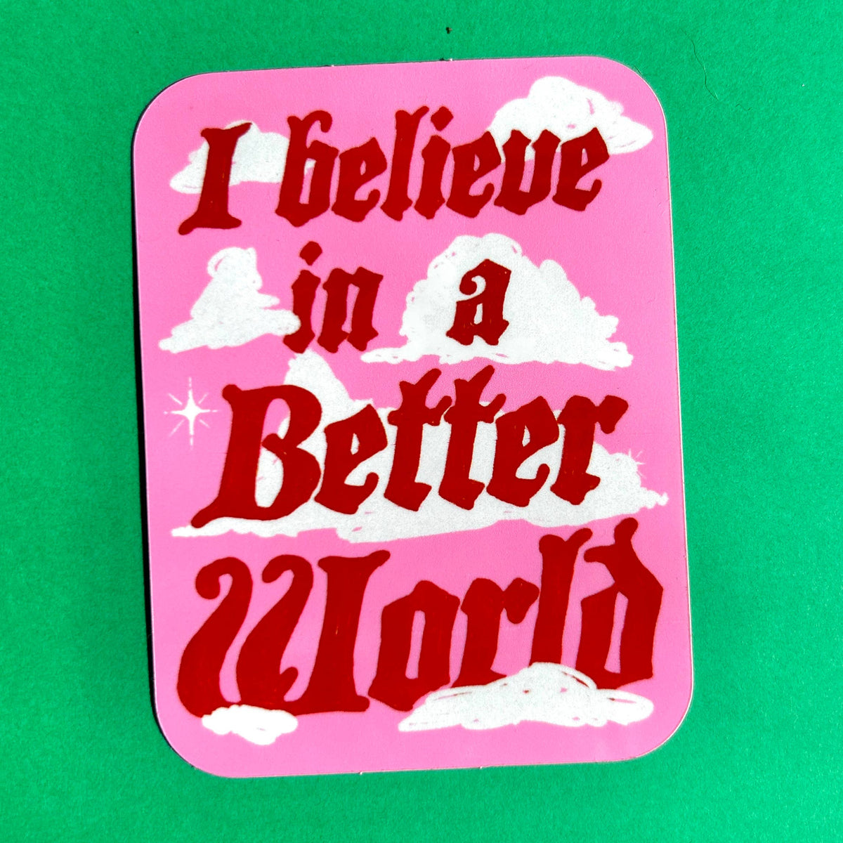 I Believe in a Better World | Vinyl Sticker