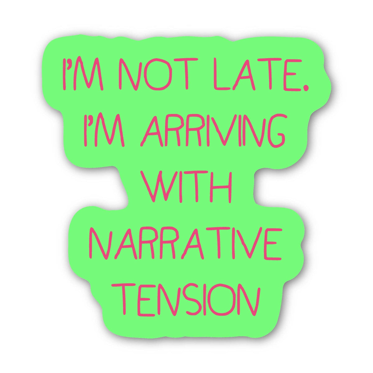 "I'm arriving with narrative tension" | Sticker