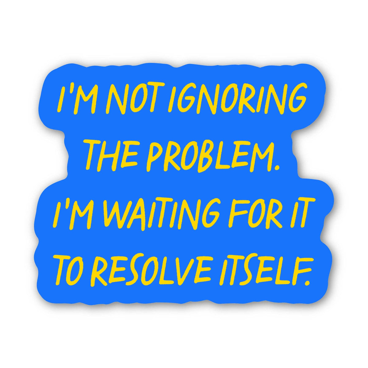 "I'm not ignoring the problem..." | Sticker