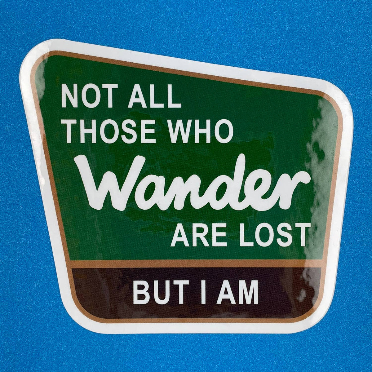 Not All Those Who Wander Are Lost | Sticker