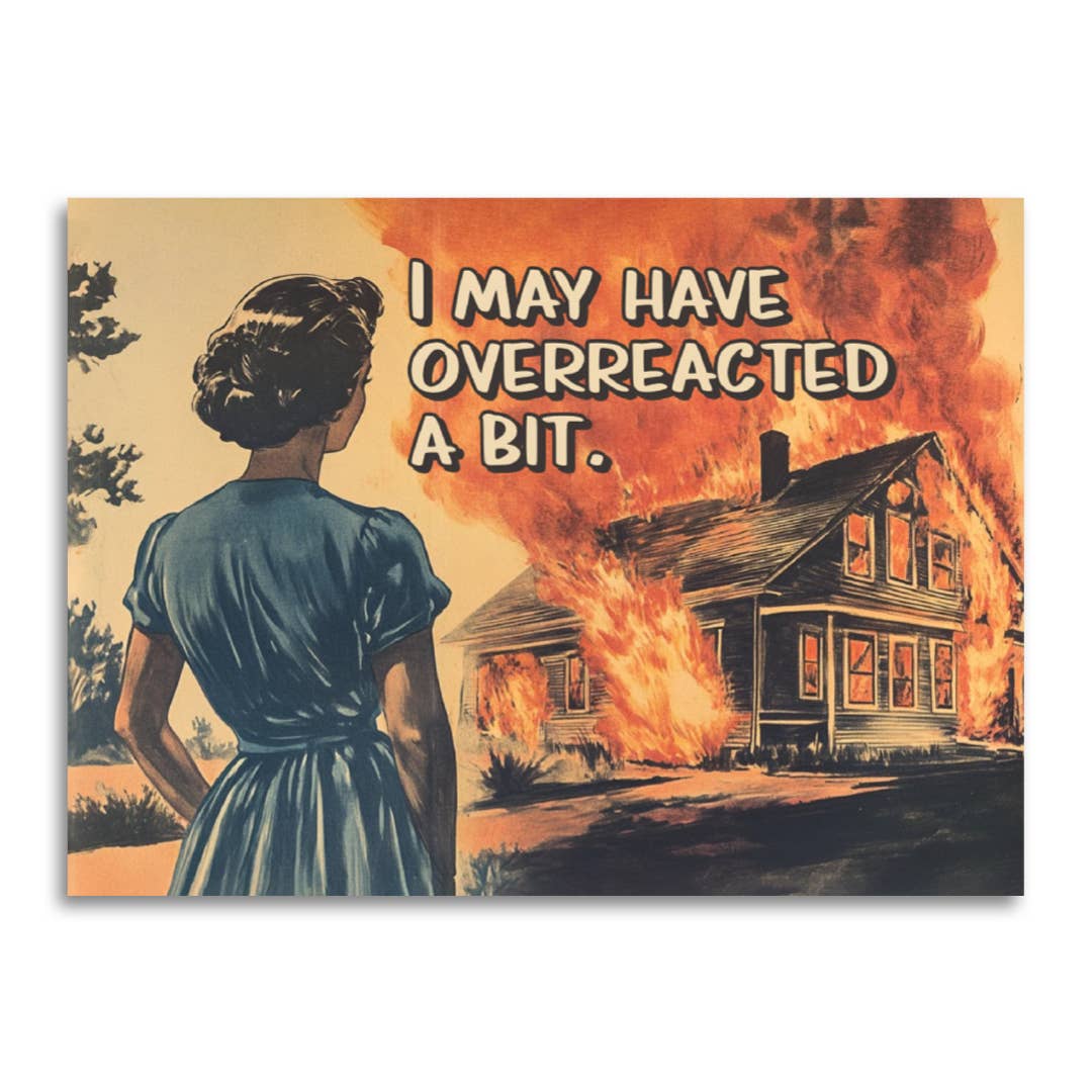 I May Have Overreacted A Bit | Greeting Card